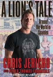 A Lion&#39;s Tale: Around the World in Spandex (Chris Jericho)