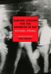 Dancing Lessons for the Advanced in Age (Bohumil Hrabal)