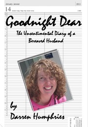 Goodnight Dear: The Unsentimental Diary of a Bereaved Husband (Darren Humphries)