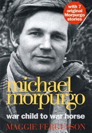Michael Morpurgo: War Child to War Horse (Maggie Fergusson)