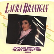 How Am I Supposed to Live Without You - Laura Branigan