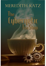 The Cybernetic Tea Shop (Meredith Katz)