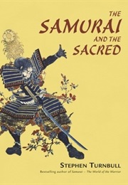 The Samurai and the Sacred (Stephen Turnbull)
