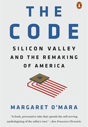 The Code: Silicon Valley and the Remaking of America (Margaret O'Mara)