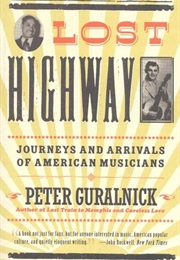 Lost Highway: Journeys and Arrivals of American Musicians (Peter Guralnick)
