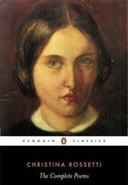 Christina Rossetti: The Complete Poems (Christina Georgina Rossetti)