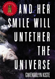 And Her Smile Will Untether the Universe (Gwendolyn Kiste)