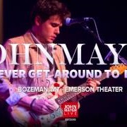 If I Ever Get Around to Living - John Mayer