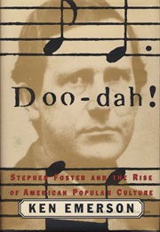 Doo-Dah!: Stephen Foster and the Rise of American Popular Culture (Ken Emerson)