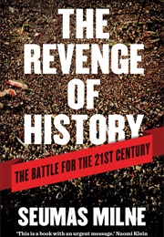 The Revenge of History: The Battle for the 21st Century (Seumas Milne)
