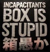 The Incapacitants - Box Is Stupid