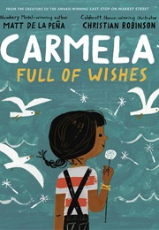 Carmela Full of Wishes (Matt De La Pena)