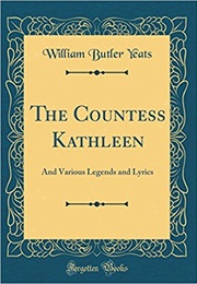 The Countess Kathleen & Various Legends & Lyrics (W.B. Yeats)