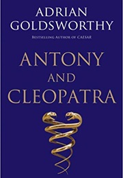 Antony and Cleopatra (Adrian Goldsworthy)