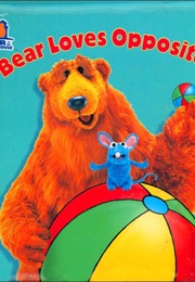 Bear in the Big, Blue House:  Bear Loves Opposites (Jim Henson Books, Simon and Shuster)