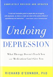 Undoing Depression (Richard O&#39;Connor, Phd)