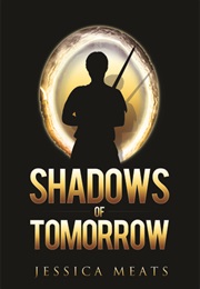 Shadows of Tomorrow (Jessica Meats)