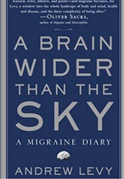 A Brain Wider Than the Sky: A Migraine Diary (Andrew Levy)