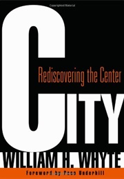 City: Rediscovering the Center (William H. Whyte)