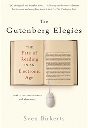 The Gutenberg Elegies: The Fate of Reading in an Electronic Age (Sven Birkerts)