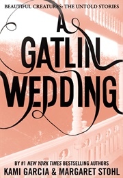A Gatlin Wedding (Kami Garcia &amp; Margaret Stohl)