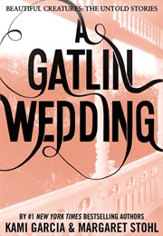 A Gatlin Wedding (Kami Garcia & Margaret Stohl)