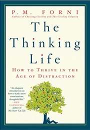 The Thinking Life: How to Thrive in the Age of Distraction (P.M. Forni)