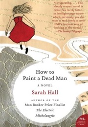 How to Paint a Dead Man (Sarah Hall)