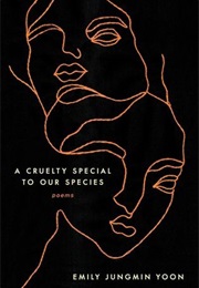 A Cruelty Special to Our Species (Emily Jungmin Yoon)