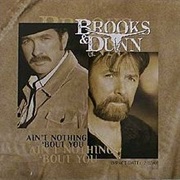 Ain&#39;t Nothing &#39;Bout You - Brooks &amp; Dunn