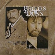 Ain't Nothing 'Bout You - Brooks & Dunn