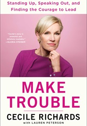 Make Trouble (Cecile Richards)