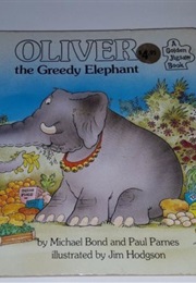 Oliver the Greedy Elephant (Michael Bond)