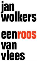 Jan Wolkers: Een Roos Van Vlees