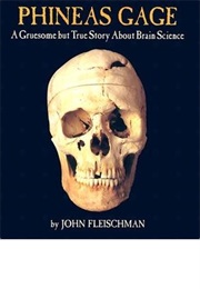 Phineas Gage: A Gruesome but True Story About Brain Science (John Fleischman)