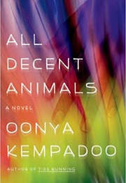 All Decent Animals (Oonya Kempadoo)