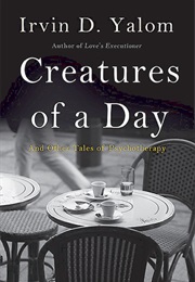 Creatures of a Day (Irvin D. Yalom)