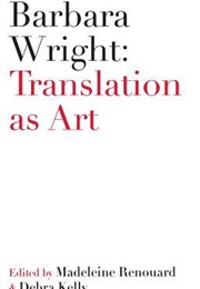 Barbara Wright: Translation as Art (Debra Kelly (Editor), Madeleine Renouard (Editor))