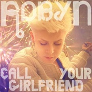 Call Your Girlfriend - Robyn
