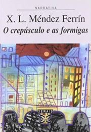 O Crepúsculo E as Formigas (Xosé Luís Méndez Ferrín)