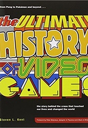 The Ultimate History of Video Games: From Pong to Pokemon--The Story Behind the Craze That Touched O (Steven L. Kent)