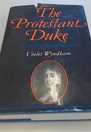 The Protestant Duke: A Life of the Duke of Monmouth (Violet Wyndham)
