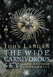 The Wide, Carnivorous Sky (John Langan)