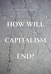 How Will Capitalism End? (Wolfgang Streeck)