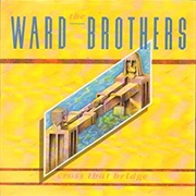 Cross That Bridge - The Ward Brothers