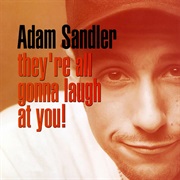 Adam Sandler They&#39;re All Gonna Laugh at You