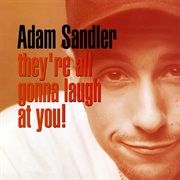 Adam Sandler They're All Gonna Laugh at You
