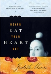Never Eat Your Heart Out (Judith Moore)