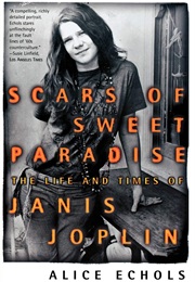 Scars of Sweet Paradise: The Life and Times of Janis Joplin (Alice Echols)