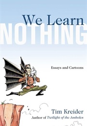 We Learn Nothing (Tim Kreider)